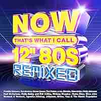 NOW THAT'S WHAT I CALL 12“80S EXTENDED NOW That's What I Call 12